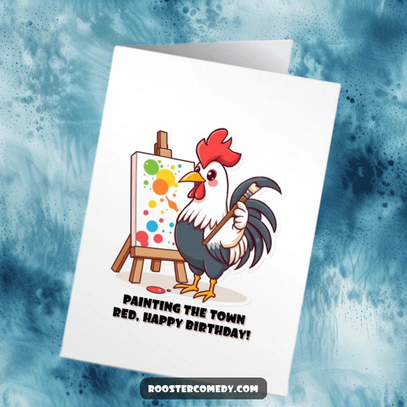 Funny free printable birthday card: a rooster enthusiastically splatters paint on a canvas with a paintbrush.